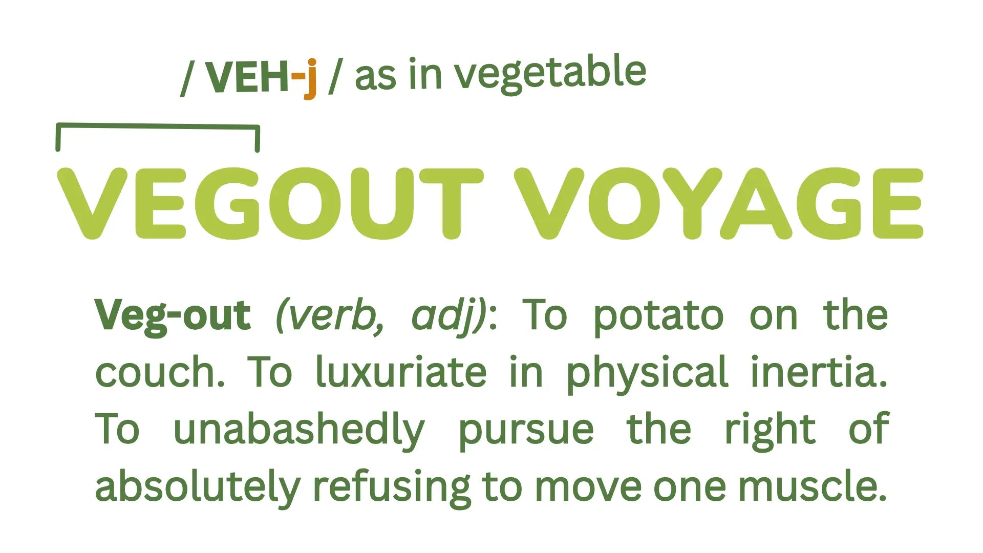 Vegout Voyage logo with the playful definition of "veg-out": to potato on the couch, luxuriate in physical inertia, and unapologetically refuse to move a muscle.